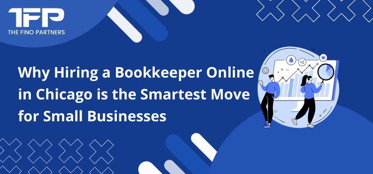 Why Hiring a Bookkeeper Online in Chicago is the Smartest Move for Small Businesses